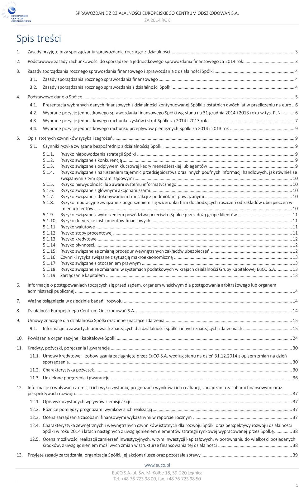 Zasady sporządzania rocznego sprawozdania z działalności Spółki... 4 4. Podstawowe dane o Spółce... 5 4.1.