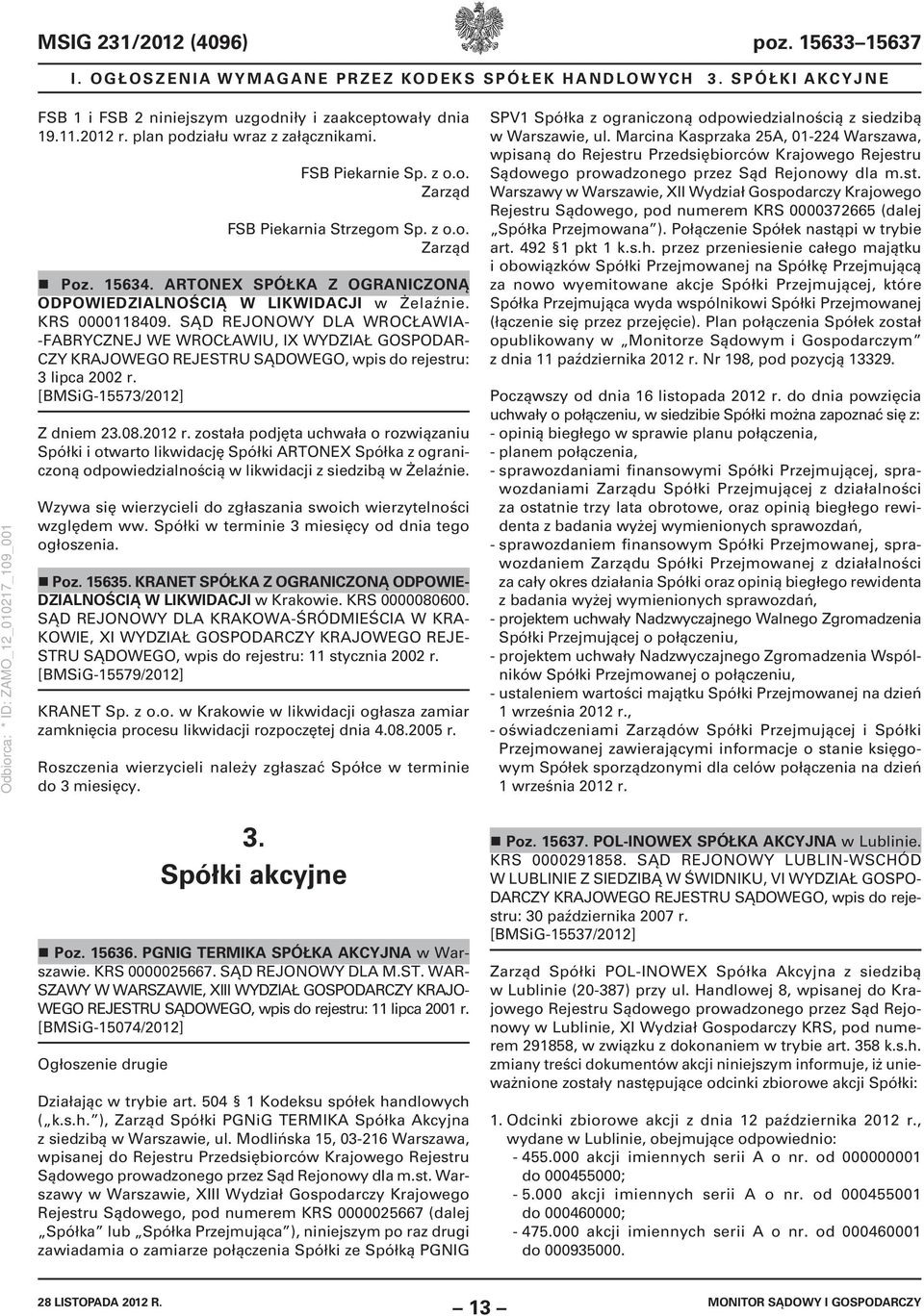 KRS 0000118409. SĄD REJONOWY DLA WROCŁAWIA- -FABRYCZNEJ WE WROCŁAWIU, IX WYDZIAŁ GOSPODAR- CZY KRA 3 lipca 2002 r. [BMSiG-15573/2012] Z dniem 23.08.2012 r.