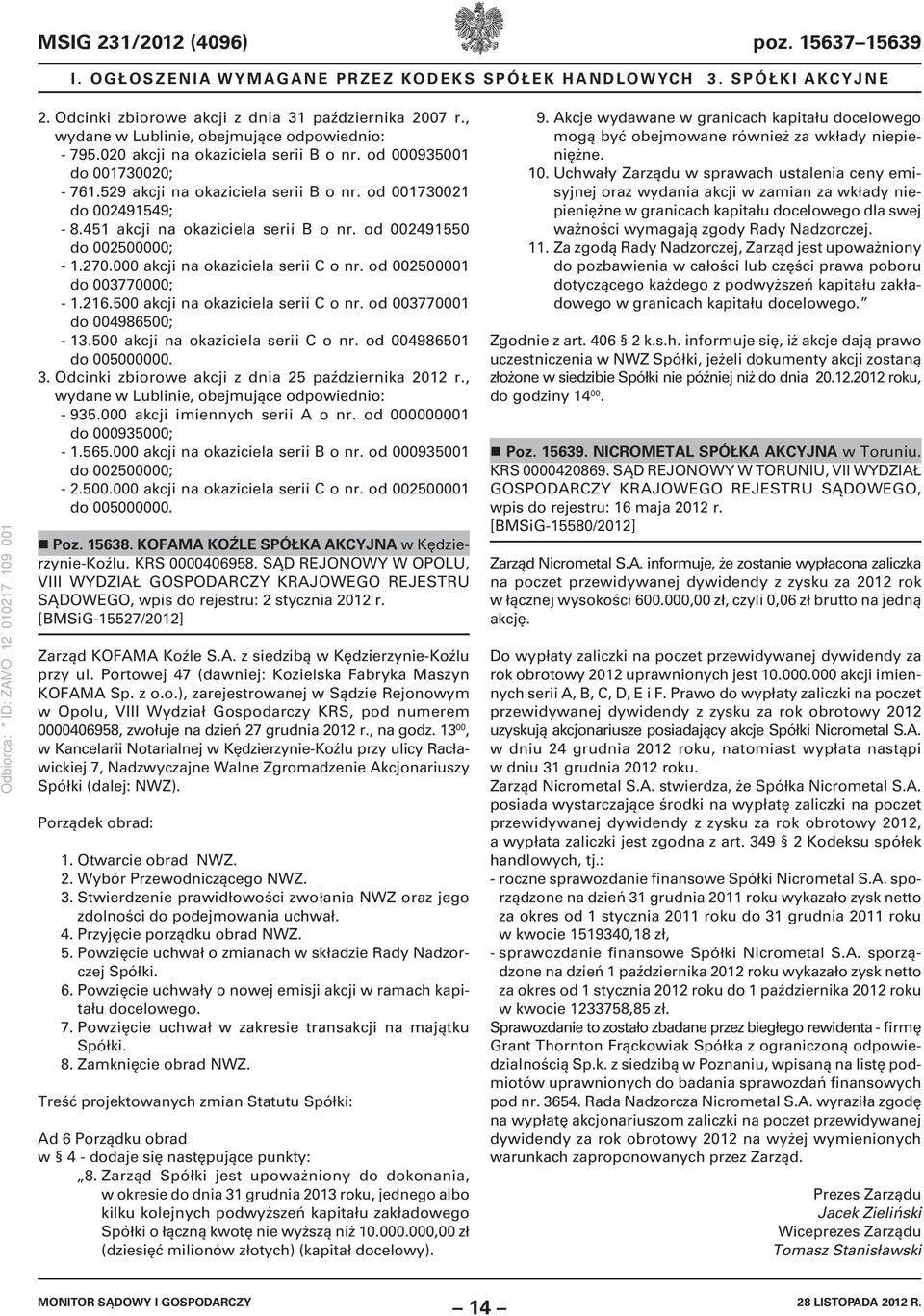 451 akcji na okaziciela serii B o nr. od 002491550 do 002500000; - 1.270.000 akcji na okaziciela serii C o nr. od 002500001 do 003770000; - 1.216.500 akcji na okaziciela serii C o nr.