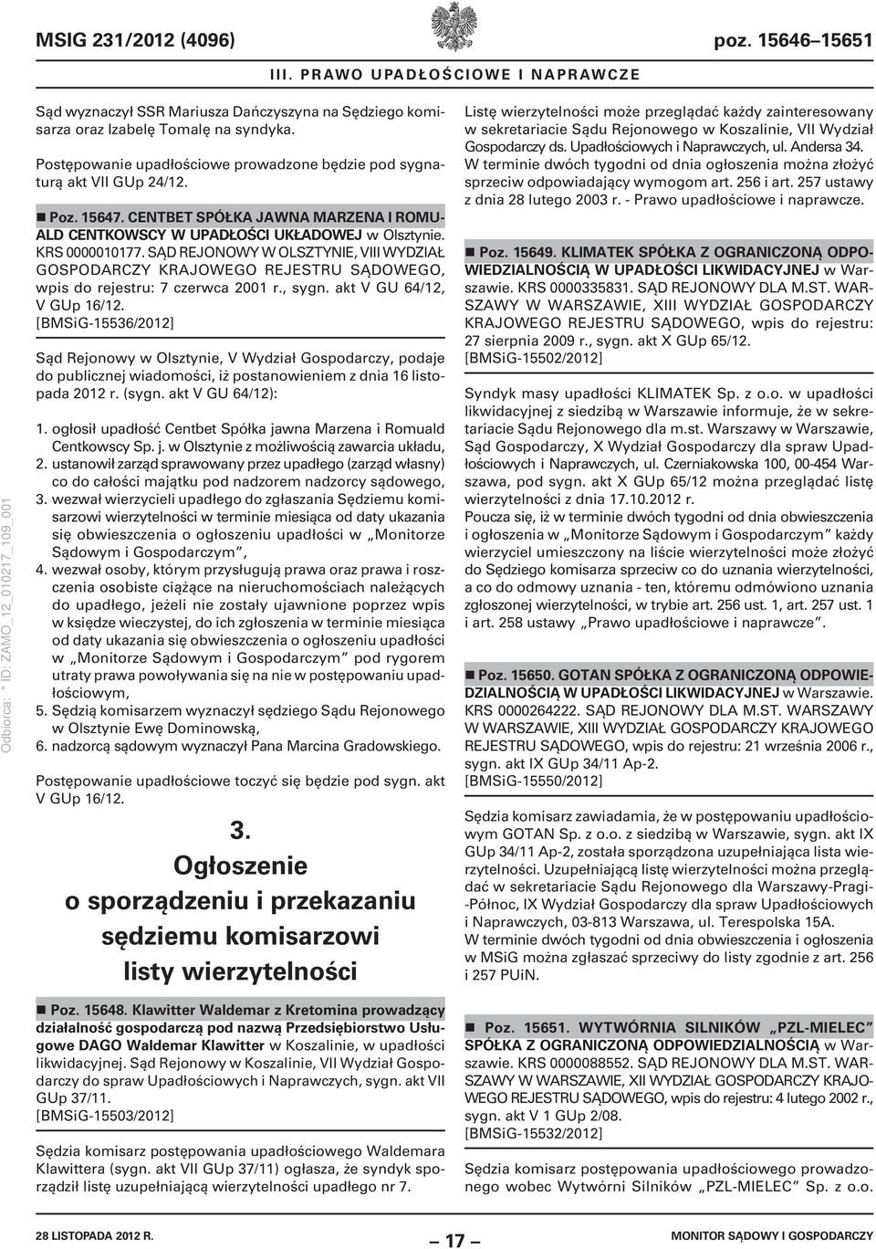 SĄD REJONOWY W OLSZTYNIE, VIII WYDZIAŁ GOSPODARCZY KRAJOWEGO REJESTRU SĄDOWEGO, wpis do rejestru: 7 czerwca 2001 r., sygn. akt V GU 64/12, V GUp 16/12.