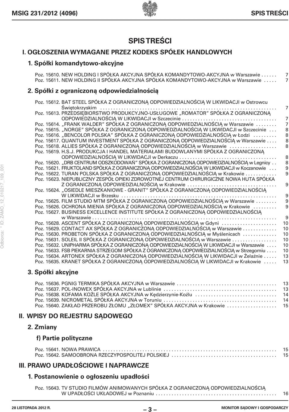 Spółki z ograniczoną odpowiedzialnością Poz. 15612. BAT STEEL SPÓŁKA Z OGRANICZONĄ ODPOWIEDZIALNOŚCIĄ W LIKWIDACJI w Ostrowcu Świętokrzyskim................................................................... 7 Poz.