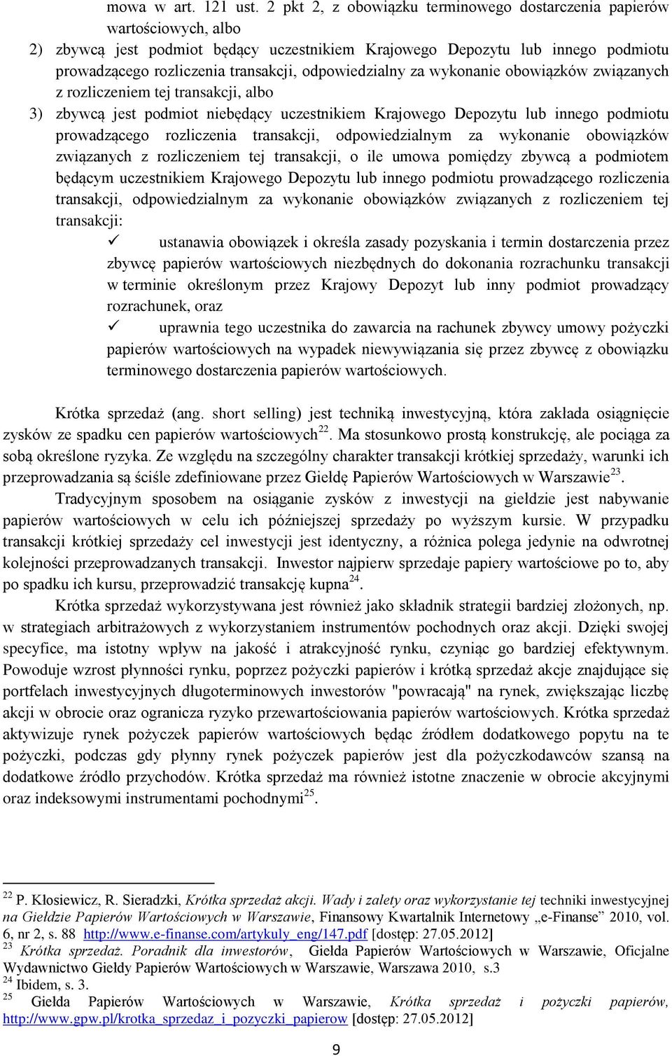 odpowiedzialny za wykonanie obowiązków związanych z rozliczeniem tej transakcji, albo 3) zbywcą jest podmiot niebędący uczestnikiem Krajowego Depozytu lub innego podmiotu prowadzącego rozliczenia