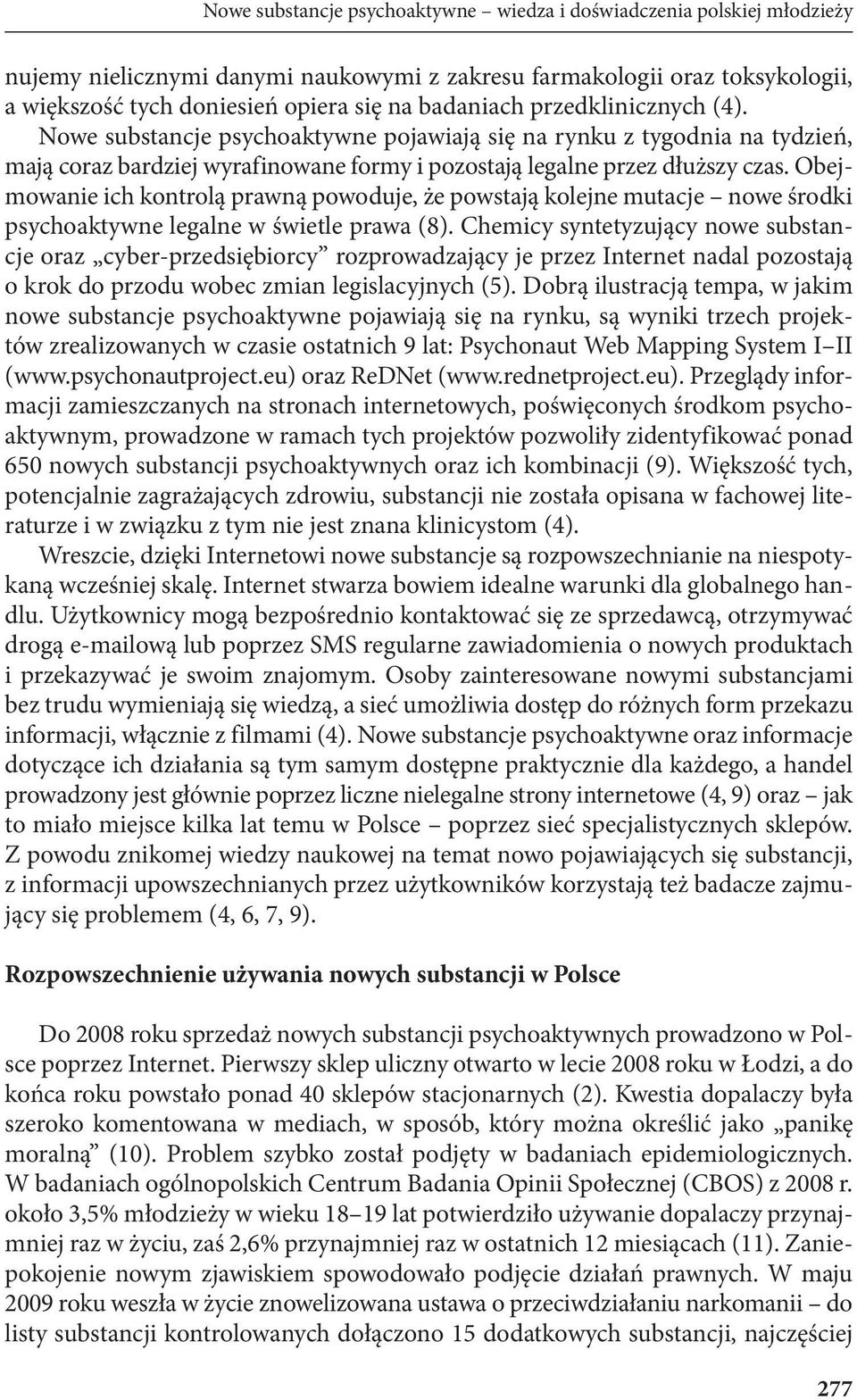 Obejmowanie ich kontrolą prawną powoduje, że powstają kolejne mutacje nowe środki psychoaktywne legalne w świetle prawa (8).