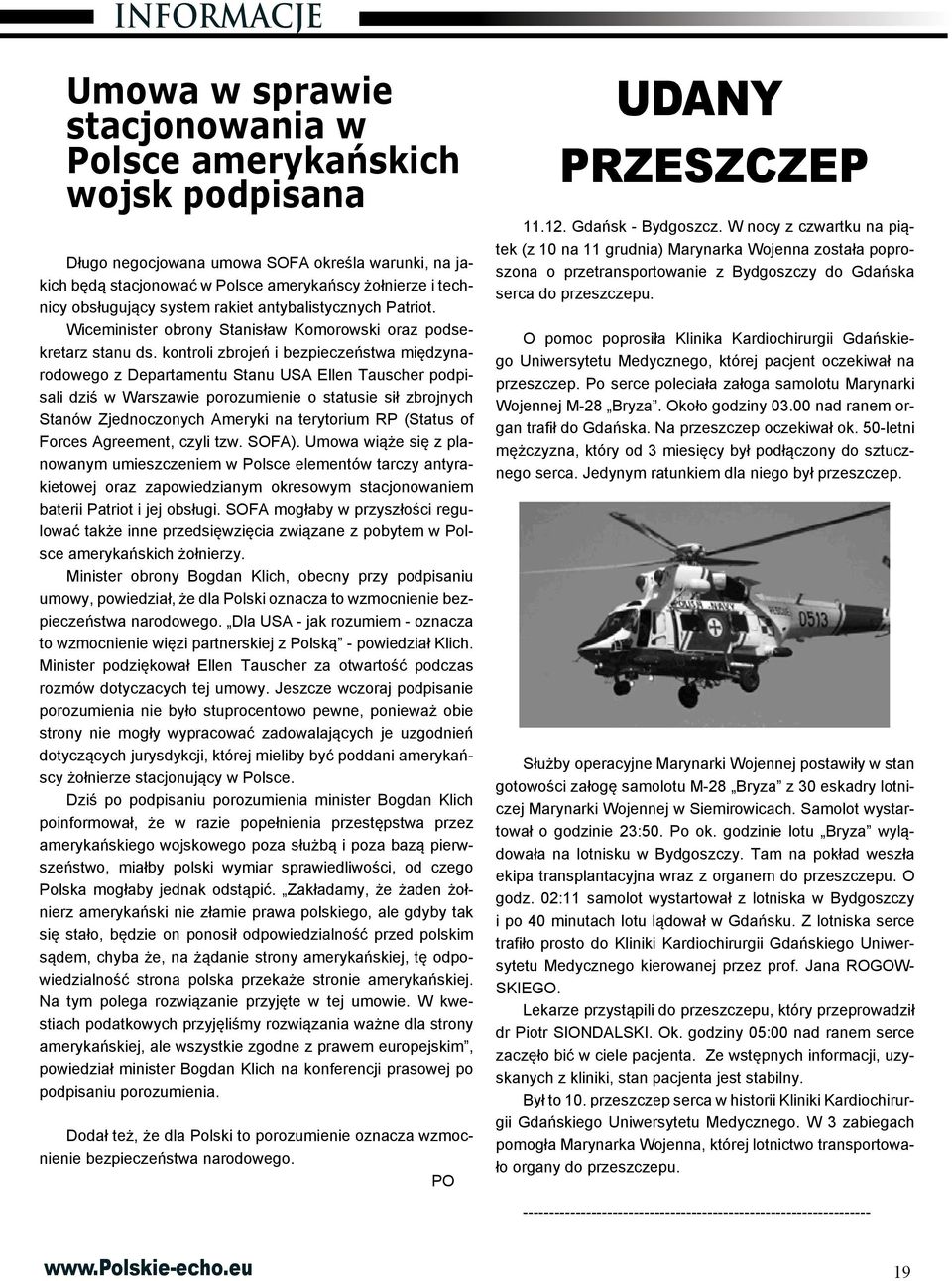 kontroli zbrojeń i bezpieczeństwa międzynarodowego z Departamentu Stanu USA Ellen Tauscher podpisali dziś w Warszawie porozumienie o statusie sił zbrojnych Stanów Zjednoczonych Ameryki na terytorium