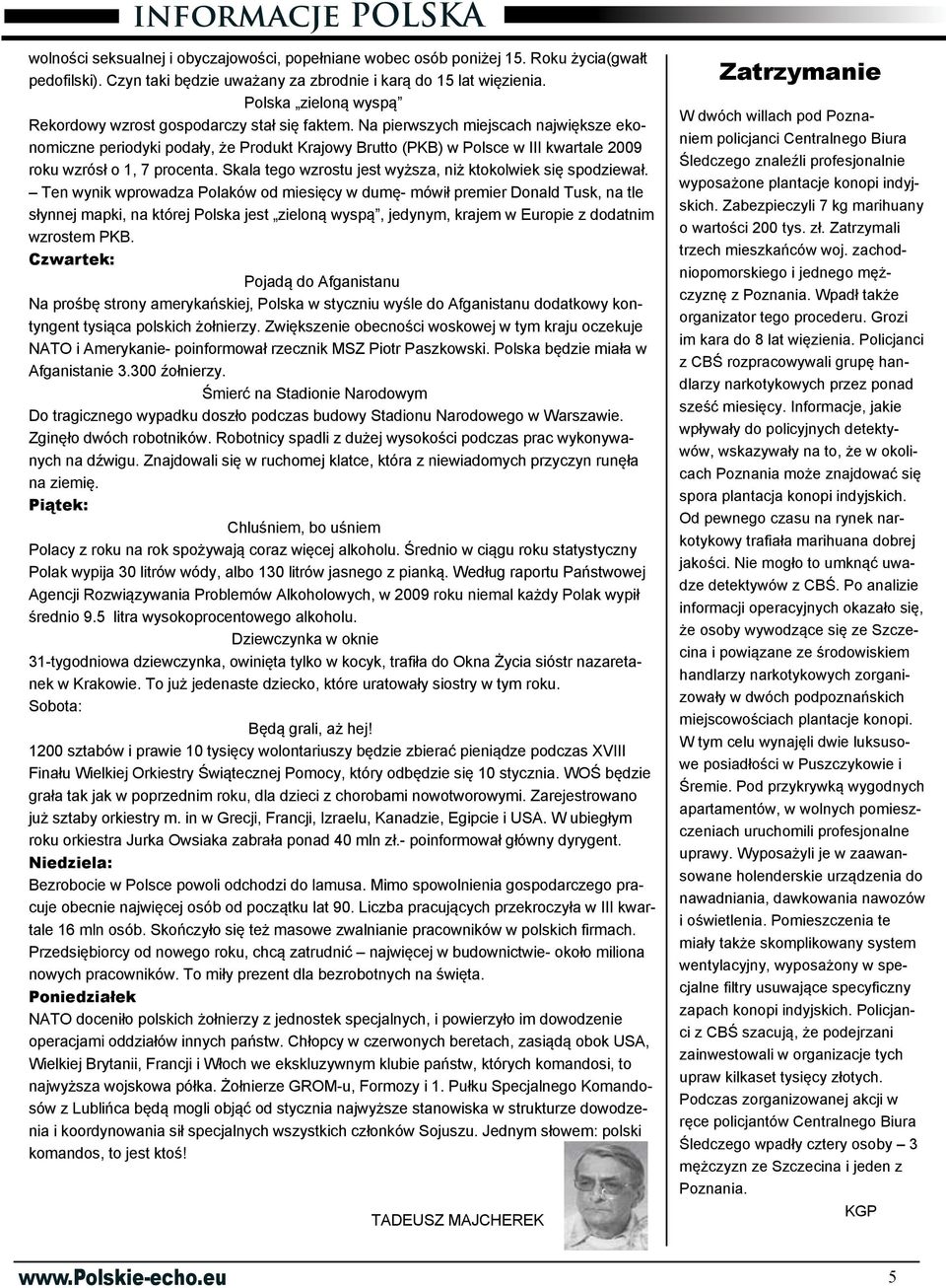 Na pierwszych miejscach największe ekonomiczne periodyki podały, że Produkt Krajowy Brutto (PKB) w Polsce w III kwartale 2009 roku wzrósł o 1, 7 procenta.