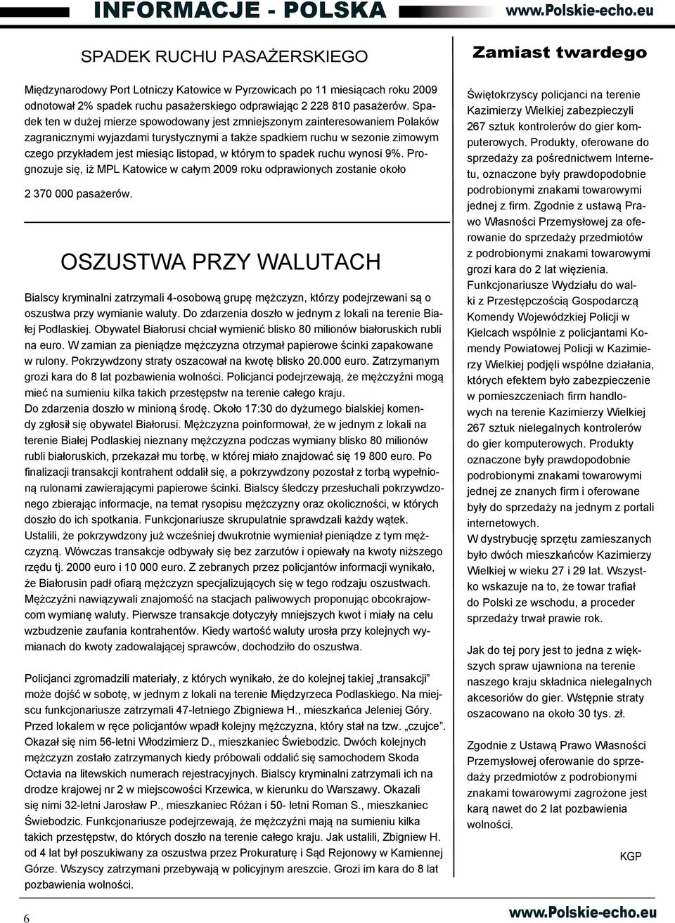 w którym to spadek ruchu wynosi 9%. Prognozuje się, iż MPL Katowice w całym 2009 roku odprawionych zostanie około 2 370 000 pasażerów.