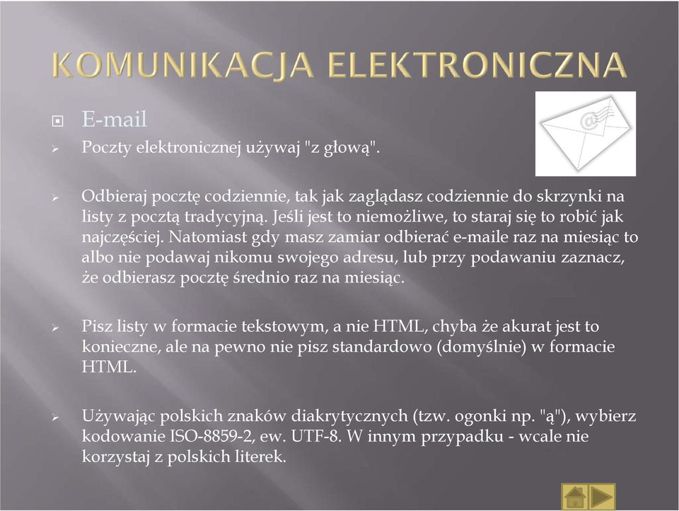 Natomiast gdy masz zamiar odbierać e-maile raz na miesiąc to albo nie podawaj nikomu swojego adresu, lub przy podawaniu zaznacz, Ŝe odbierasz pocztę średnio raz na miesiąc.