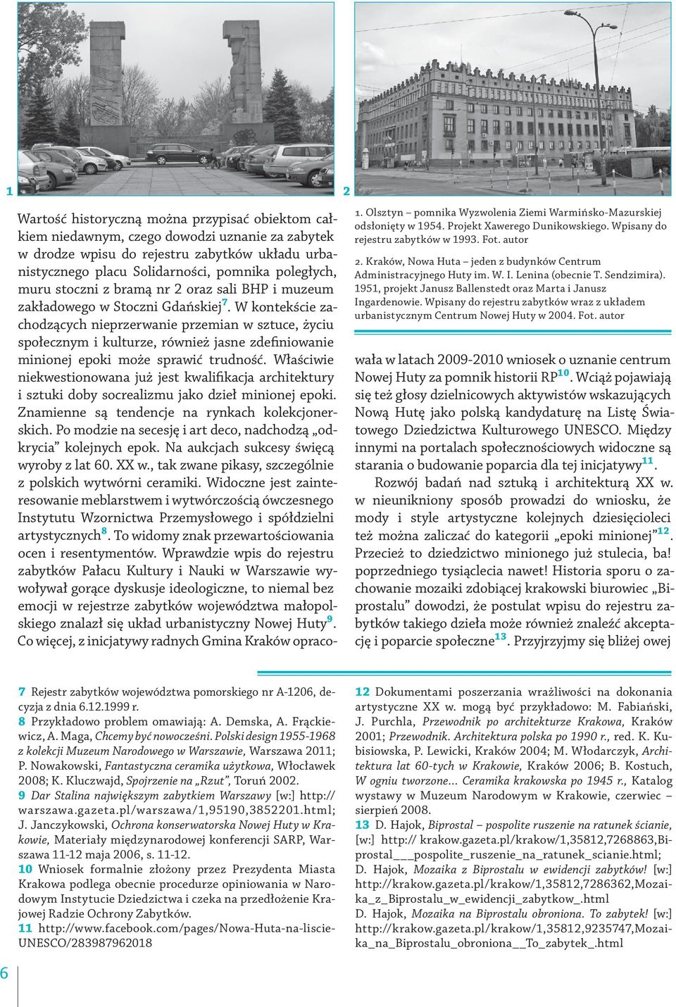 Wpisany do rejestru zabytków wraz z układem urbanistycznym Centrum Nowej Huty w 2004. Fot.