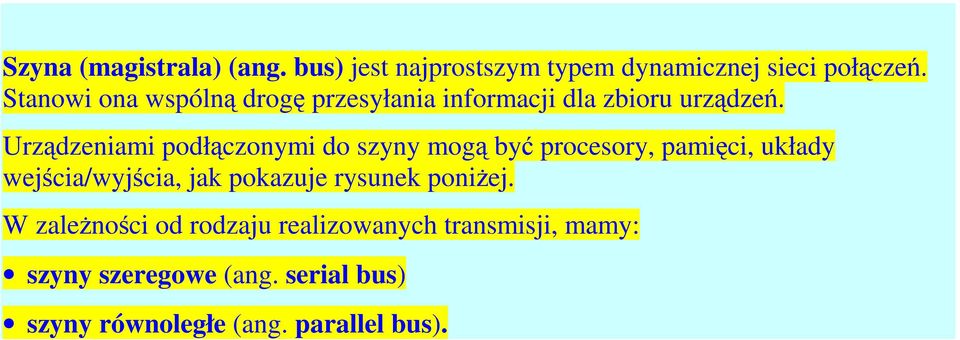 Urządzeniami podłączonymi do szyny mogą być procesory, pamięci, układy wejścia/wyjścia, jak