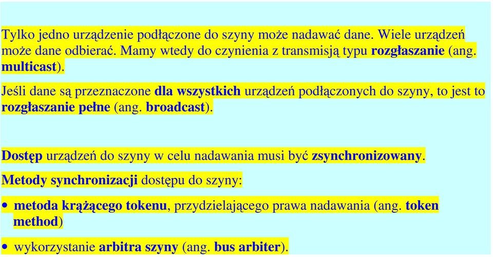 Jeśli dane są przeznaczone dla wszystkich urządzeń podłączonych do szyny, to jest to rozgłaszanie pełne (ang. broadcast).