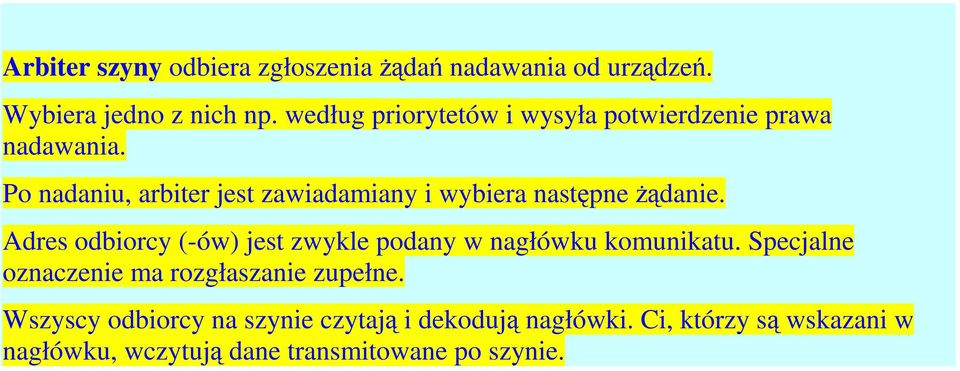 Po nadaniu, arbiter jest zawiadamiany i wybiera następne żądanie.