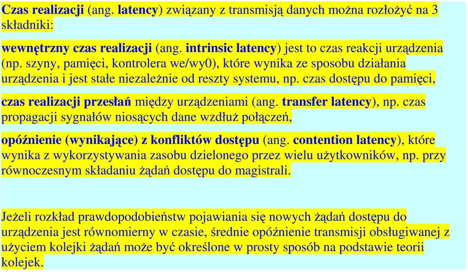 czas dostępu do pamięci, czas realizacji przesłań między urządzeniami (ang. transfer latency), np.