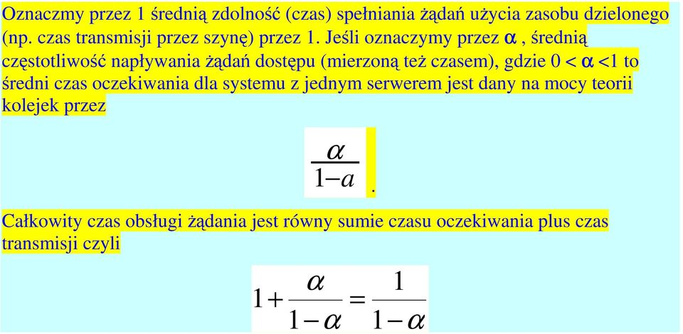 Jeśli oznaczymy przez α, średnią częstotliwość napływania żądań dostępu (mierzoną też czasem), gdzie 0 < α <1 to