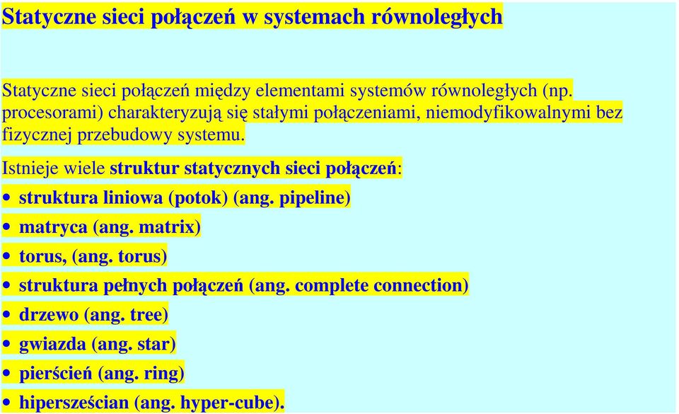 Istnieje wiele struktur statycznych sieci połączeń: struktura liniowa (potok) (ang. pipeline) matryca (ang. matrix) torus, (ang.