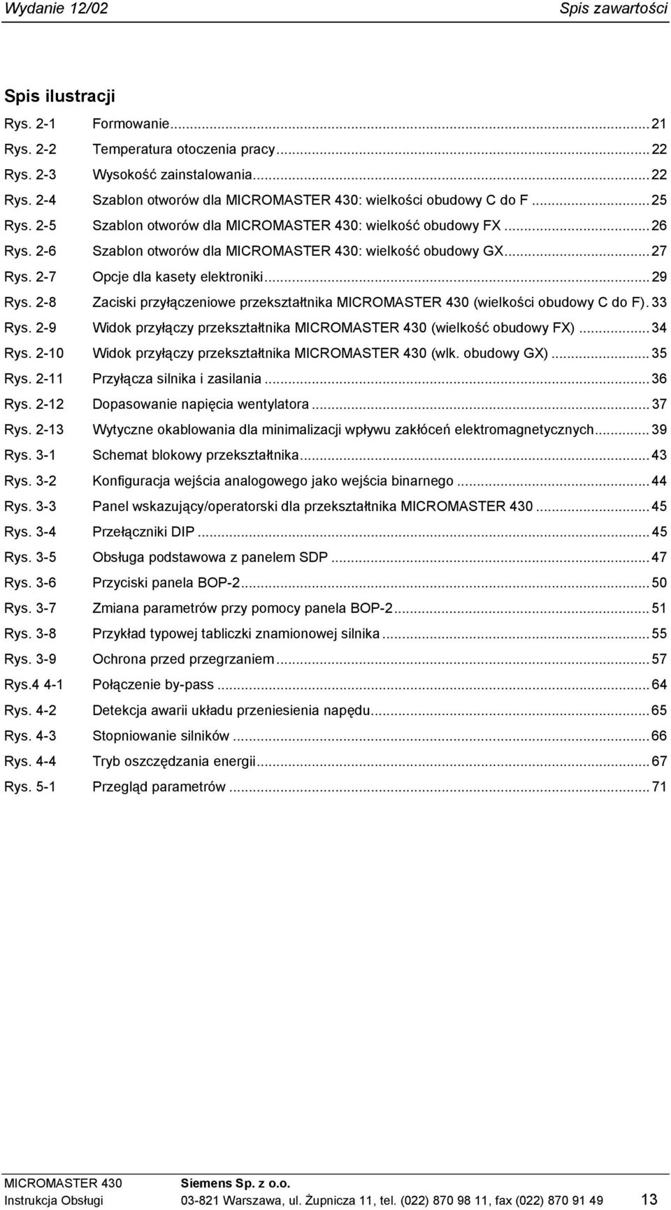 2-8 Zaciski przyłączeniowe przekształtnika MICROMASTER 430 (wielkości obudowy C do F). 33 Rys. 2-9 Widok przyłączy przekształtnika MICROMASTER 430 (wielkość obudowy FX)... 34 Rys.