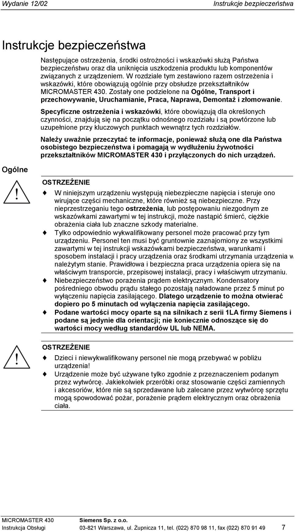 Zostały one podzielone na Ogólne, Transport i przechowywanie, Uruchamianie, Praca, Naprawa, Demontaż i złomowanie.