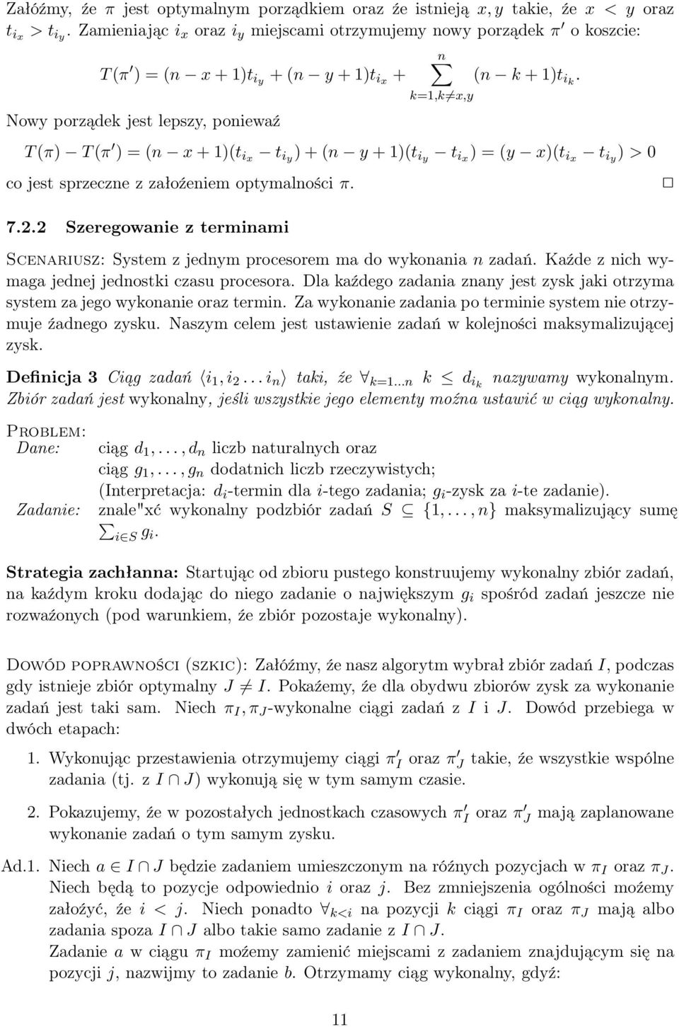 T(π) T(π ) = (n x + 1)(t ix t iy ) + (n y + 1)(t iy t ix ) = (y x)(t ix t iy ) > 0 co jest sprzeczne z załoźeniem optymalności π. 7.2.