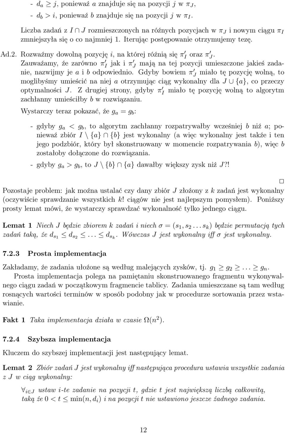 Rozwaźmy dowolną pozycję i, na której róźnią się π I oraz π J. Zauwaźamy, źe zarówno π I jak i π J mają na tej pozycji umieszczone jakieś zadanie, nazwijmy je a i b odpowiednio.