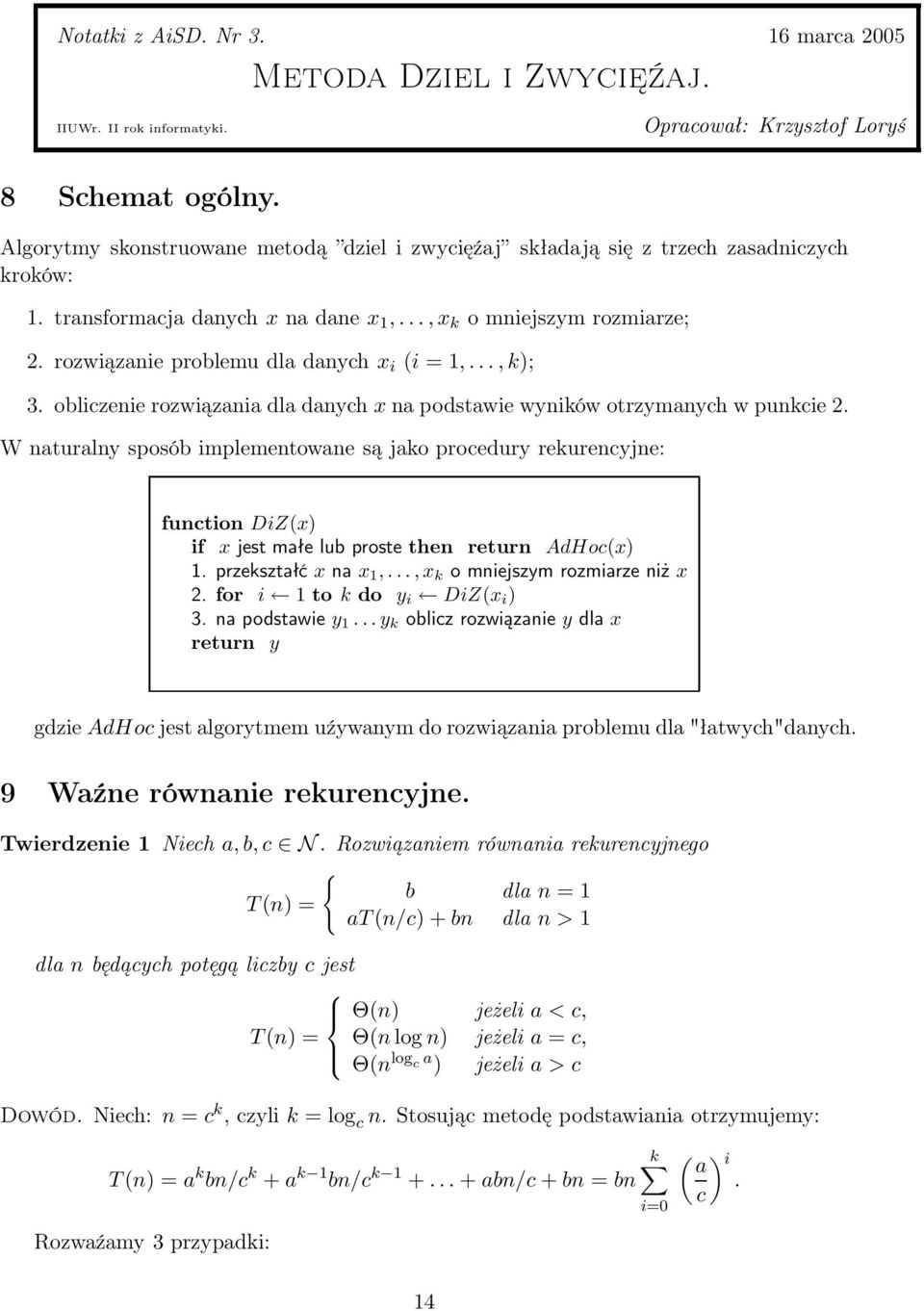 rozwiązanie problemu dla danych x i (i = 1,...,k); 3. obliczenie rozwiązania dla danych x na podstawie wyników otrzymanych w punkcie 2.