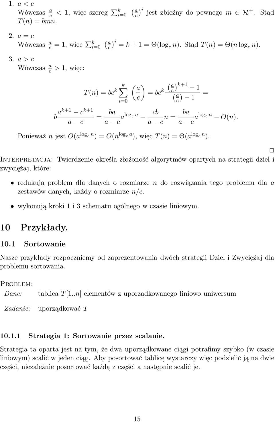 Poniewaź n jest O(a log c n ) = O(n log c a ), więc T(n) = Θ(a log c n ).