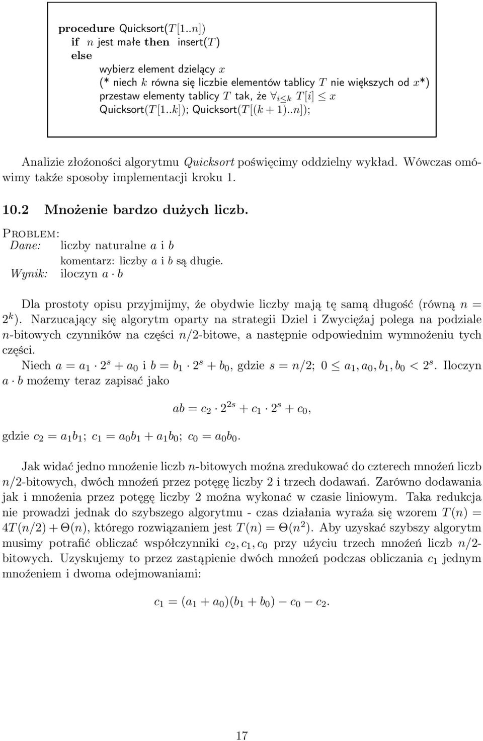 .k]); Quicksort(T[(k + 1)..n]); Analizie złoźoności algorytmu Quicksort poświęcimy oddzielny wykład. Wówczas omówimy takźe sposoby implementacji kroku 1. 10.2 Mnożenie bardzo dużych liczb.