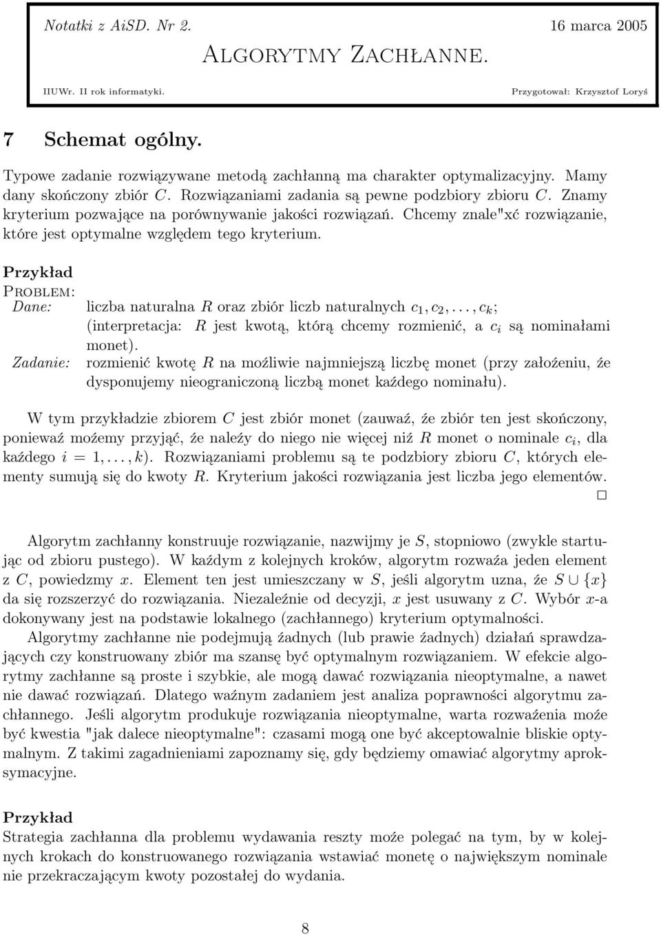 Znamy kryterium pozwające na porównywanie jakości rozwiązań. Chcemy znale"xć rozwiązanie, które jest optymalne względem tego kryterium.