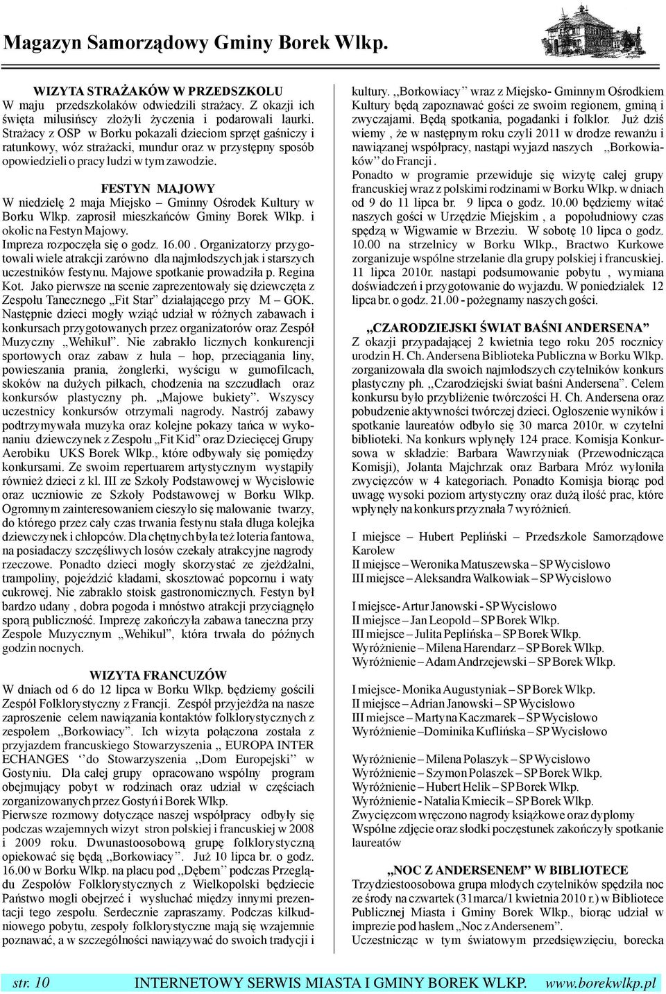 FESTYN MAJOWY W niedzielę 2 maja Miejsko Gminny Ośrodek Kultury w Borku Wlkp. zaprosił mieszkańców Gminy Borek Wlkp. i okolic na Festyn Majowy. Impreza rozpoczęła się o godz. 16.00.