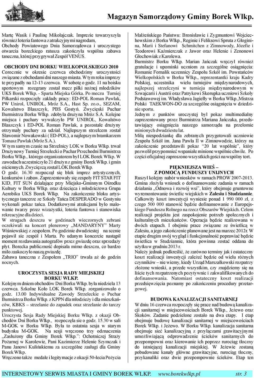 przygrywał Zespół VENUS. OBCHODY DNI BORKU WIELKOPOLSKIEGO 2010 Corocznie w okresie czerwca obchodzimy uroczystości związane z obchodami dni naszego miasta.