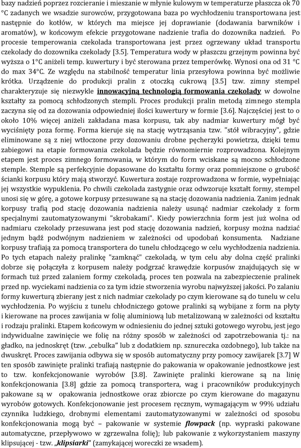 Po procesie temperowania czekolada transportowana jest przez ogrzewany układ transportu czekolady do dozownika czekolady [3.5].