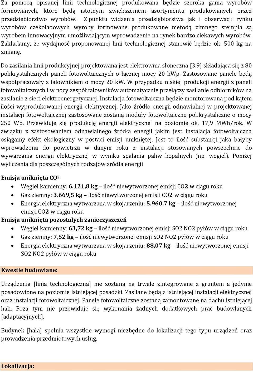 ciekawych wyrobów. Zakładamy, że wydajność proponowanej linii technologicznej stanowić będzie ok. 500 kg na zmianę. Do zasilania linii produkcyjnej projektowana jest elektrownia słoneczna [3.