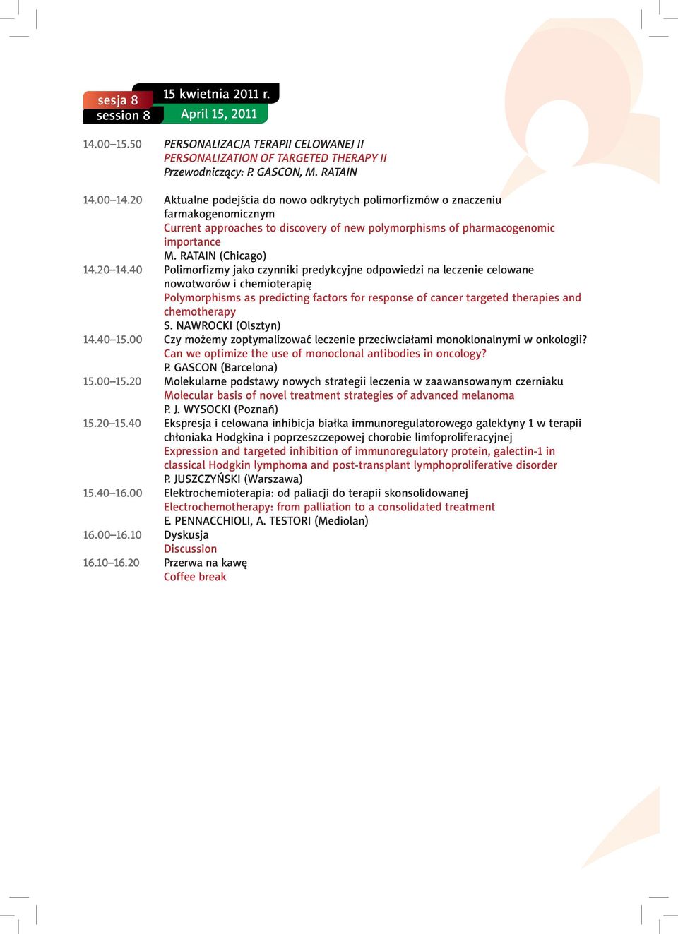 40 Polimorfizmy jako czynniki predykcyjne odpowiedzi na leczenie celowane nowotworów i chemioterapiê Polymorphisms as predicting factors for response of cancer targeted therapies and chemotherapy S.