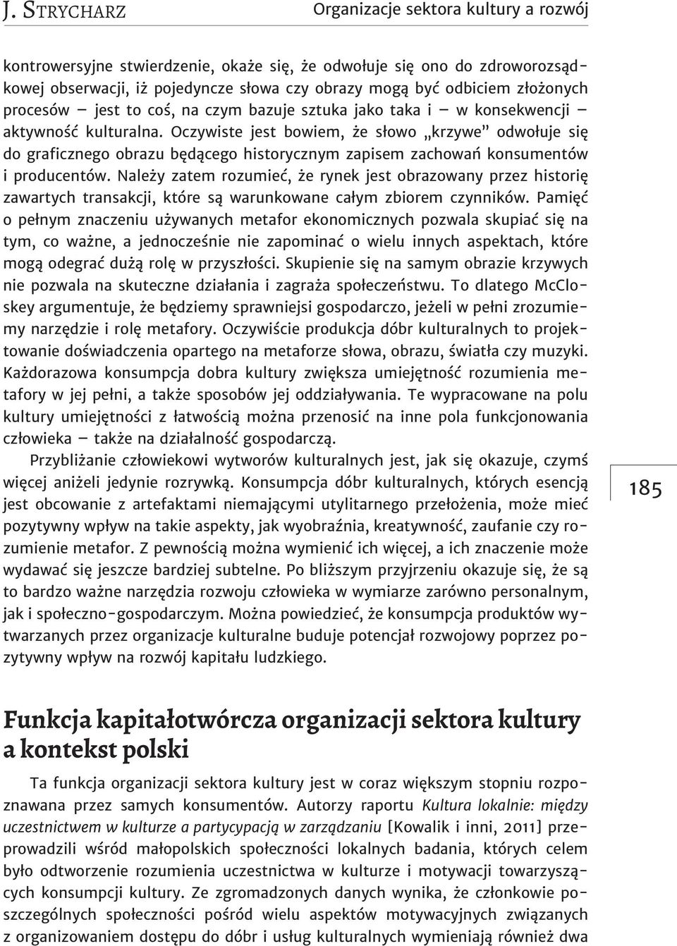 Oczywiste jest bowiem, że słowo krzywe odwołuje się do graficznego obrazu będącego historycznym zapisem zachowań konsumentów i producentów.