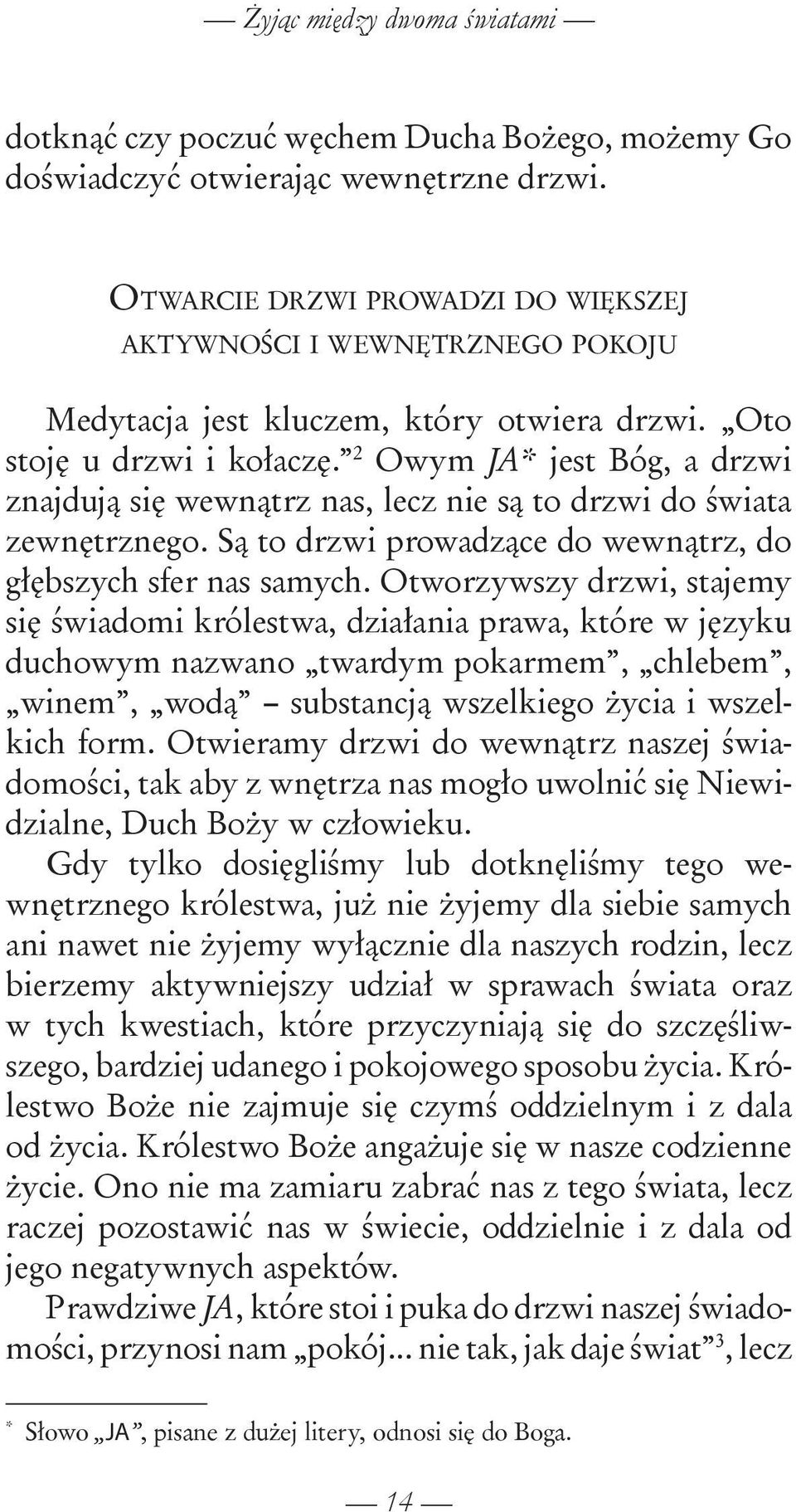 2 Owym JA* jest Bóg, a drzwi znajdują się wewnątrz nas, lecz nie są to drzwi do świata zewnętrznego. Są to drzwi prowadzące do wewnątrz, do głębszych sfer nas samych.