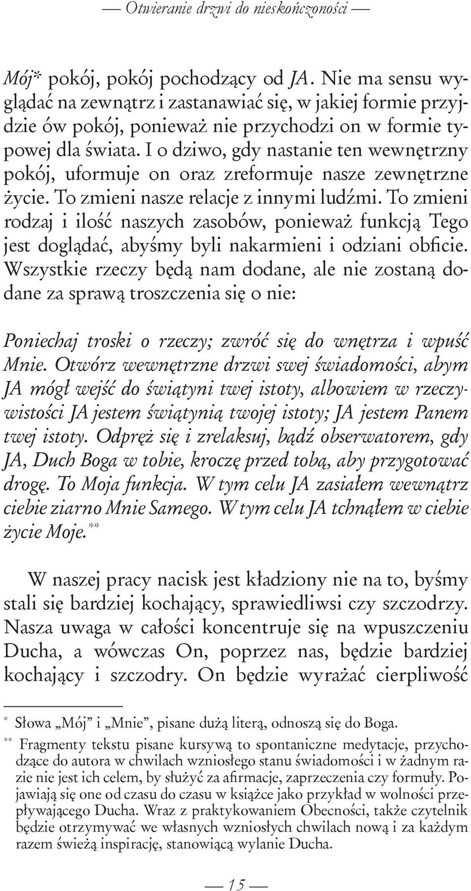 I o dziwo, gdy nastanie ten wewnętrzny pokój, uformuje on oraz zreformuje nasze zewnętrzne życie. To zmieni nasze relacje z innymi ludźmi.