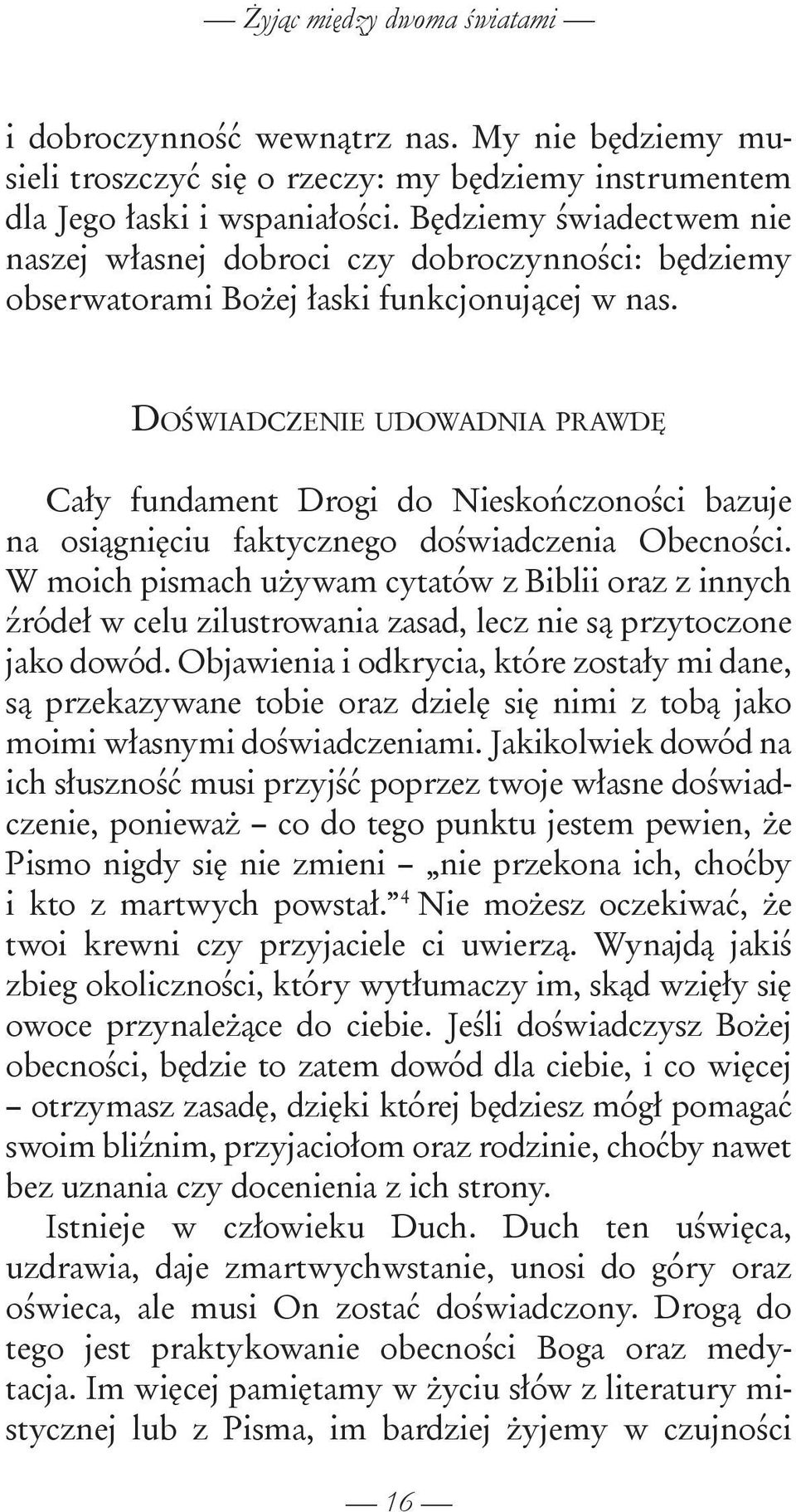 Doświadczenie udowadnia prawdę Cały fundament Drogi do Nieskończoności bazuje na osiągnięciu faktycznego doświadczenia Obecności.