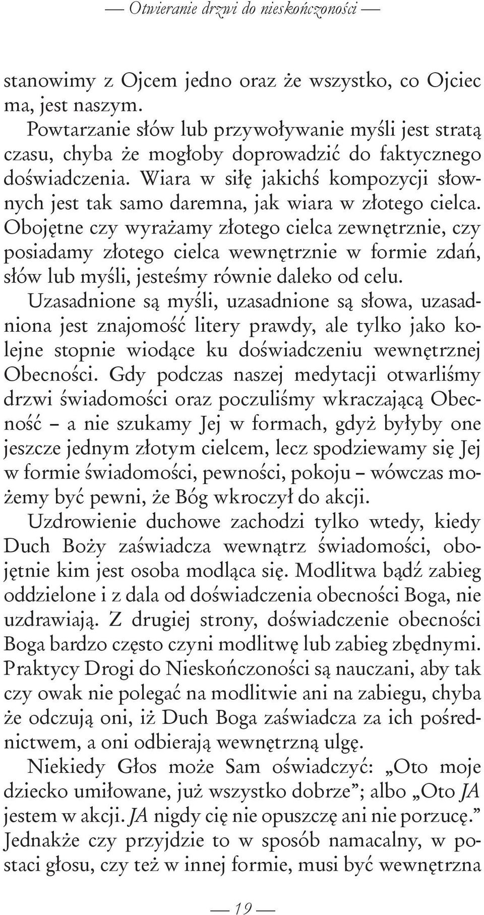 Wiara w siłę jakichś kompozycji słownych jest tak samo daremna, jak wiara w złotego cielca.