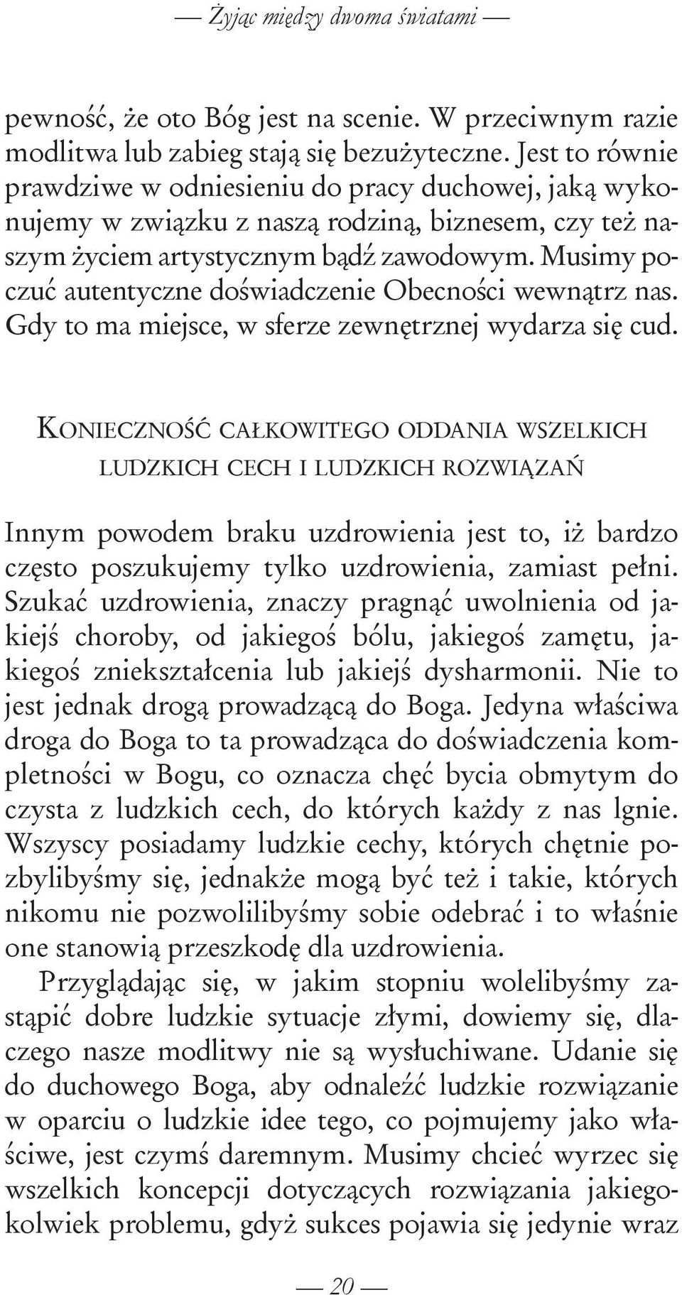 Musimy poczuć autentyczne doświadczenie Obecności wewnątrz nas. Gdy to ma miejsce, w sferze zewnętrznej wydarza się cud.