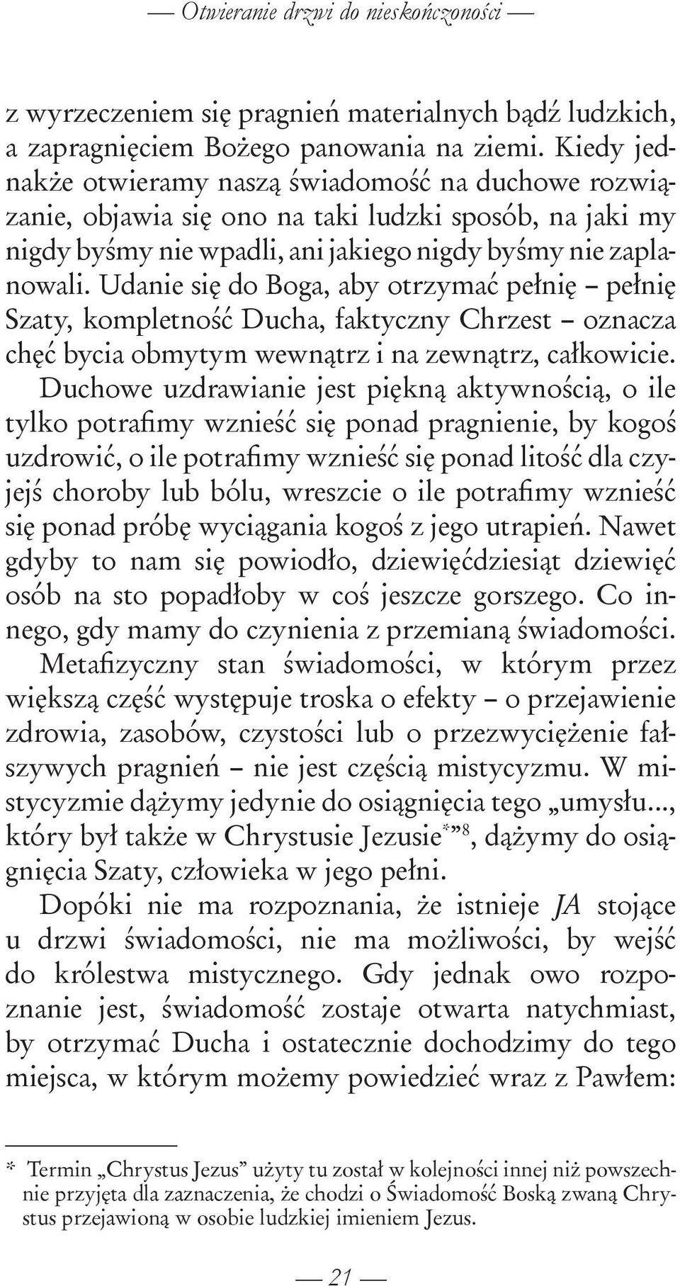 Udanie się do Boga, aby otrzymać pełnię pełnię Szaty, kompletność Ducha, faktyczny Chrzest oznacza chęć bycia obmytym wewnątrz i na zewnątrz, całkowicie.