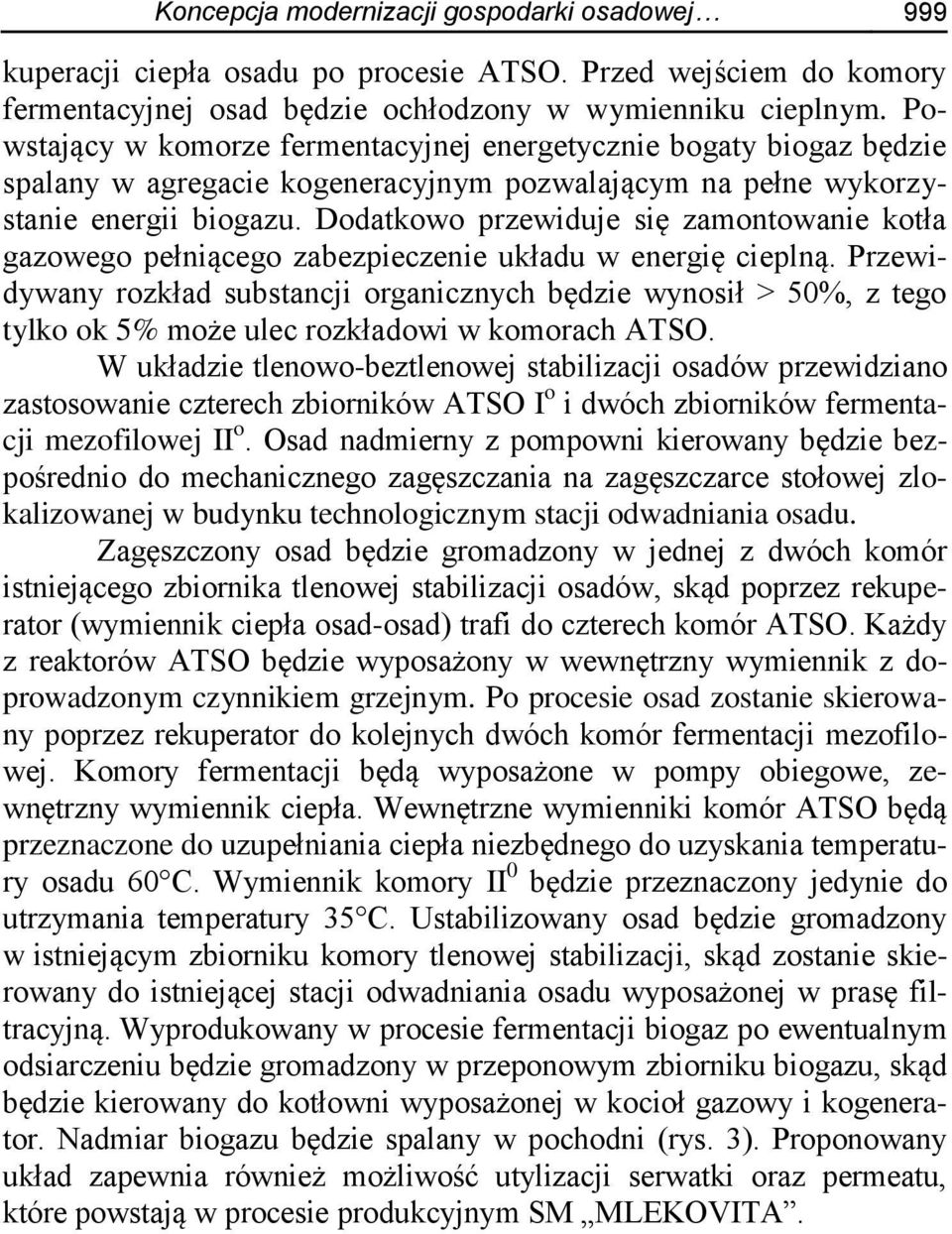 Dodatkowo przewiduje się zamontowanie kotła gazowego pełniącego zabezpieczenie układu w energię cieplną.