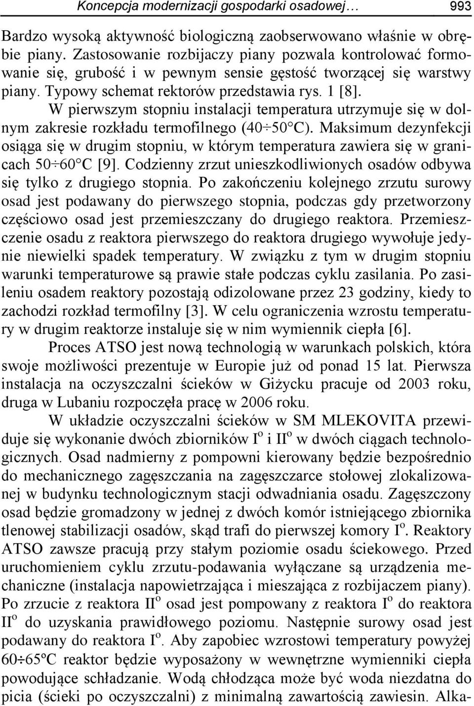 W pierwszym stopniu instalacji temperatura utrzymuje się w dolnym zakresie rozkładu termofilnego (40 50 C).