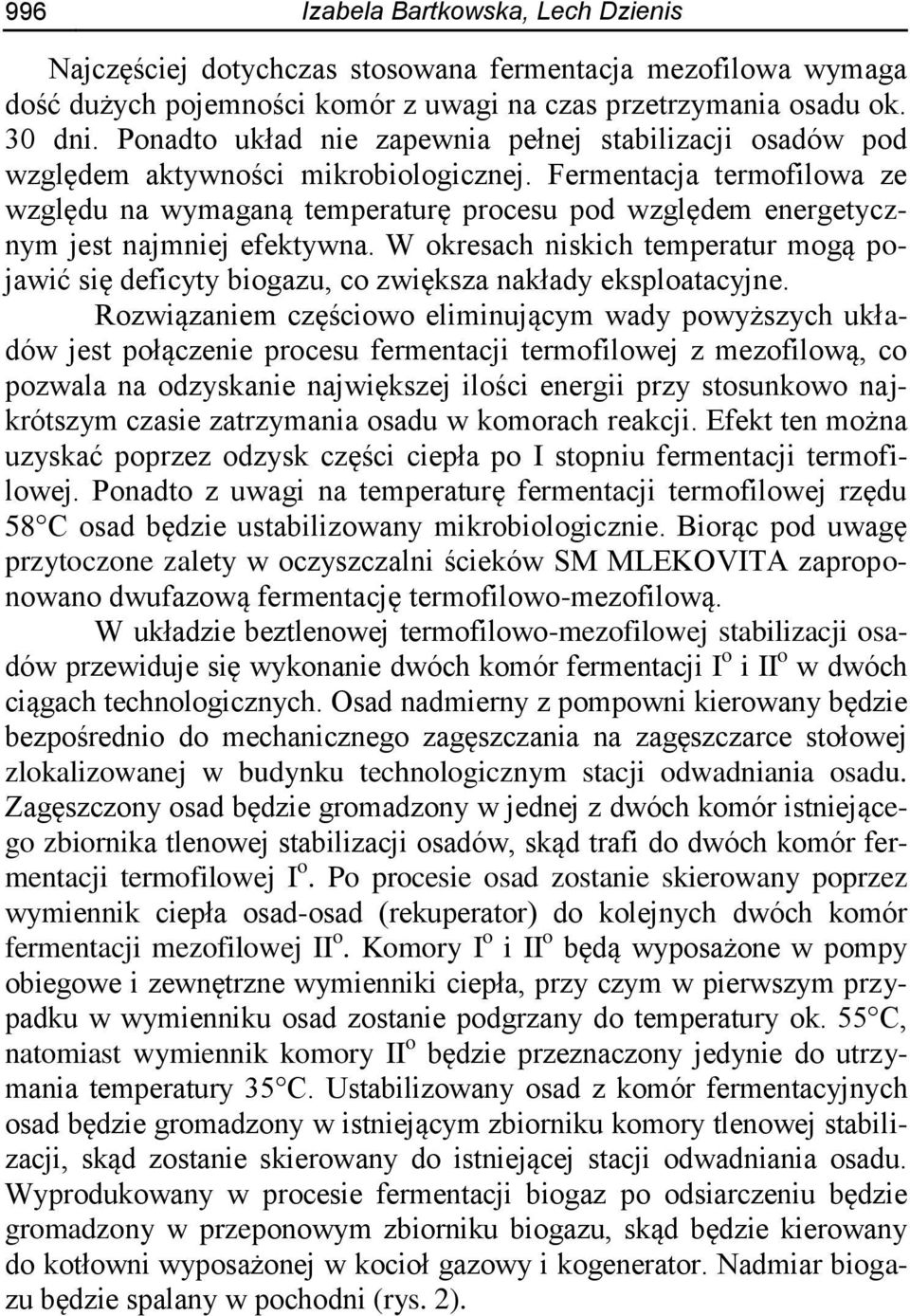 Fermentacja termofilowa ze względu na wymaganą temperaturę procesu pod względem energetycznym jest najmniej efektywna.