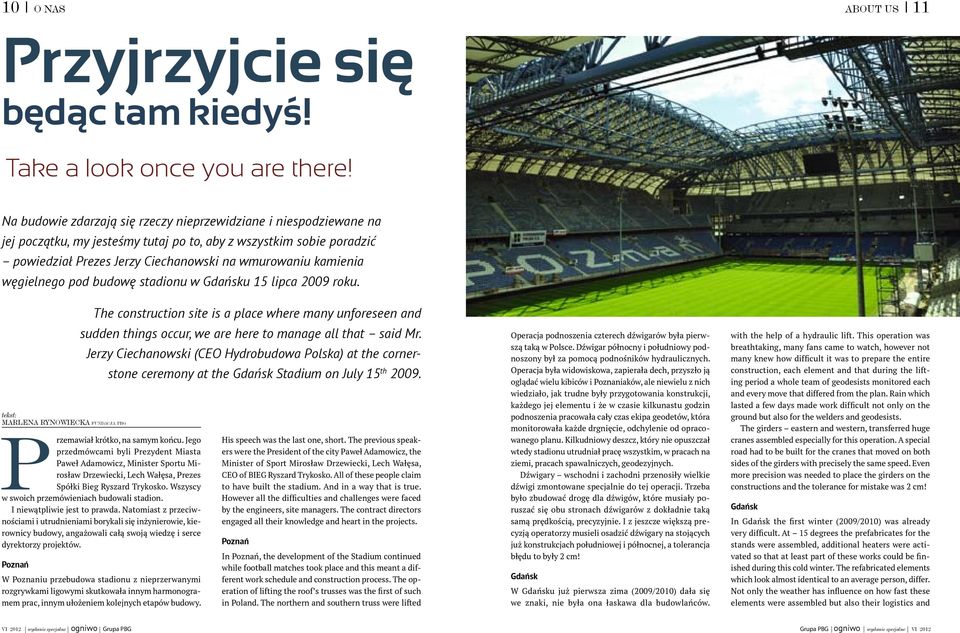 węgielnego pod budowę stadionu w Gdańsku 15 lipca 2009 roku. The construction site is a place where many unforeseen and sudden things occur, we are here to manage all that said Mr.