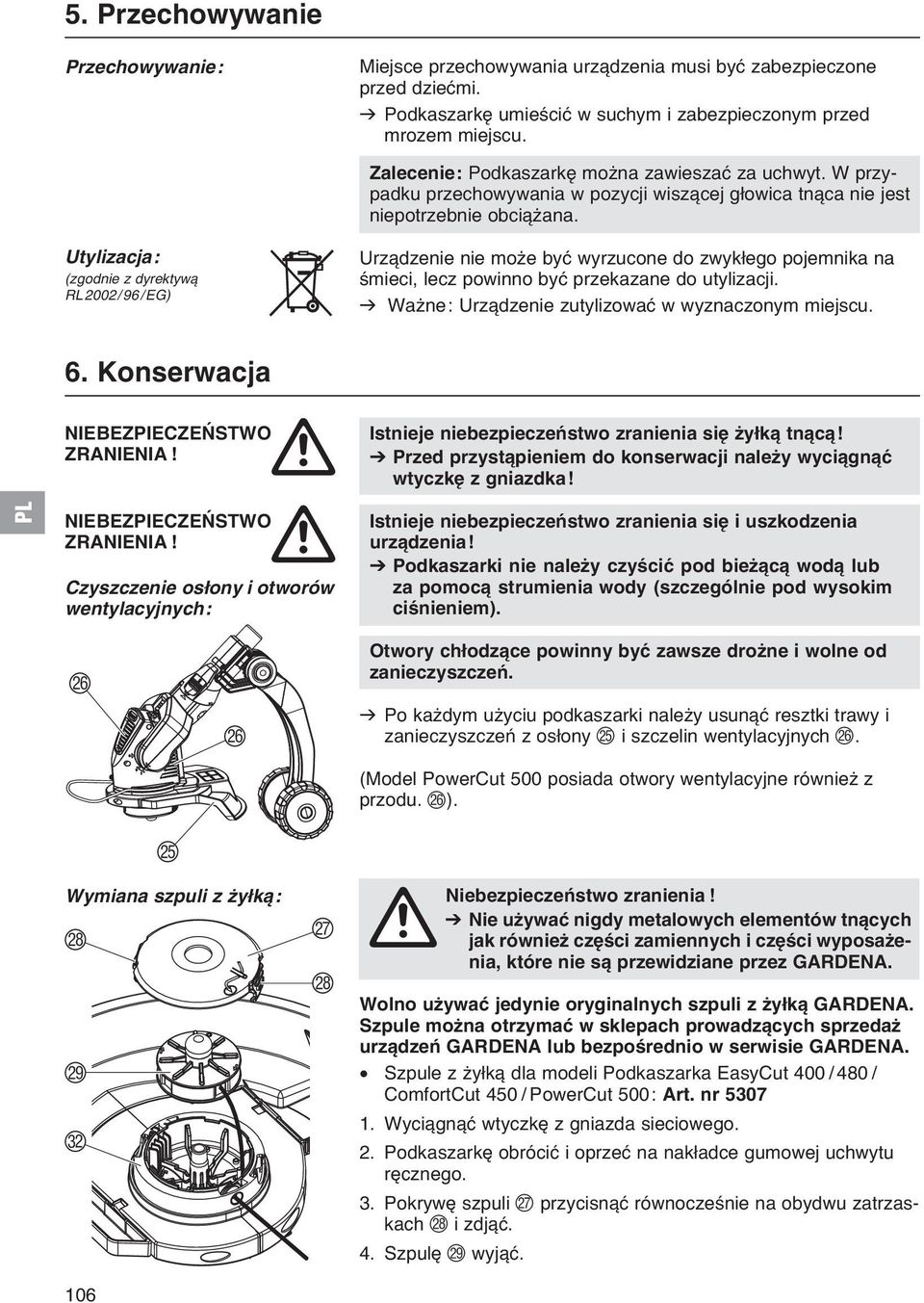 Utylizacja: (zgodnie z dyrektyw RL2002/96/EG) Urz dzenie nie moїe byж wyrzucone do zwykіego pojemnika na њmieci, lecz powinno byж przekazane do utylizacji.