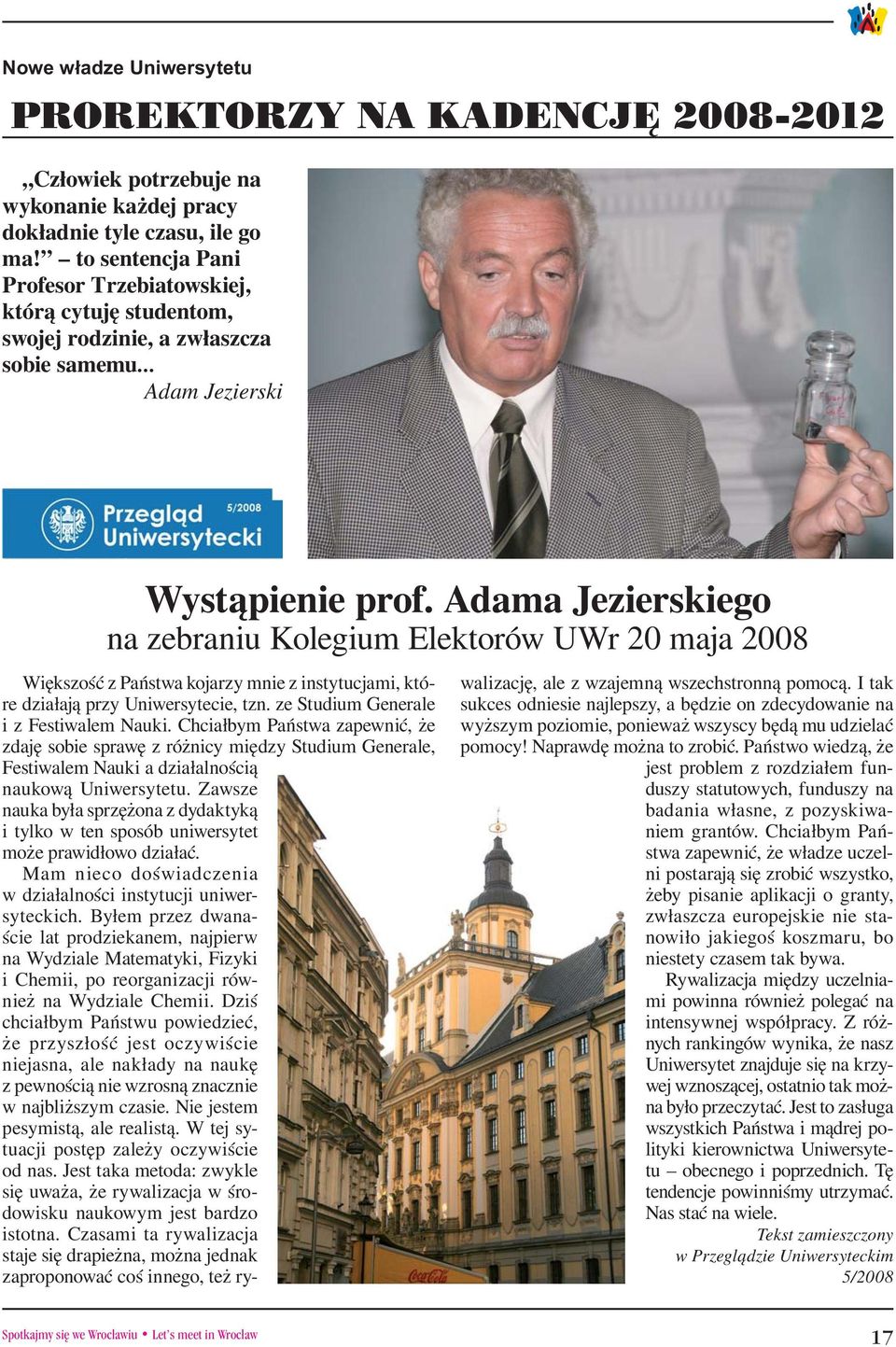 Adama Jezierskiego na zebraniu Kolegium Elektorów UWr 20 maja 2008 Większość z Państwa kojarzy mnie z instytucjami, które działają przy Uniwersytecie, tzn. ze Studium Generale i z Festiwalem Nauki.