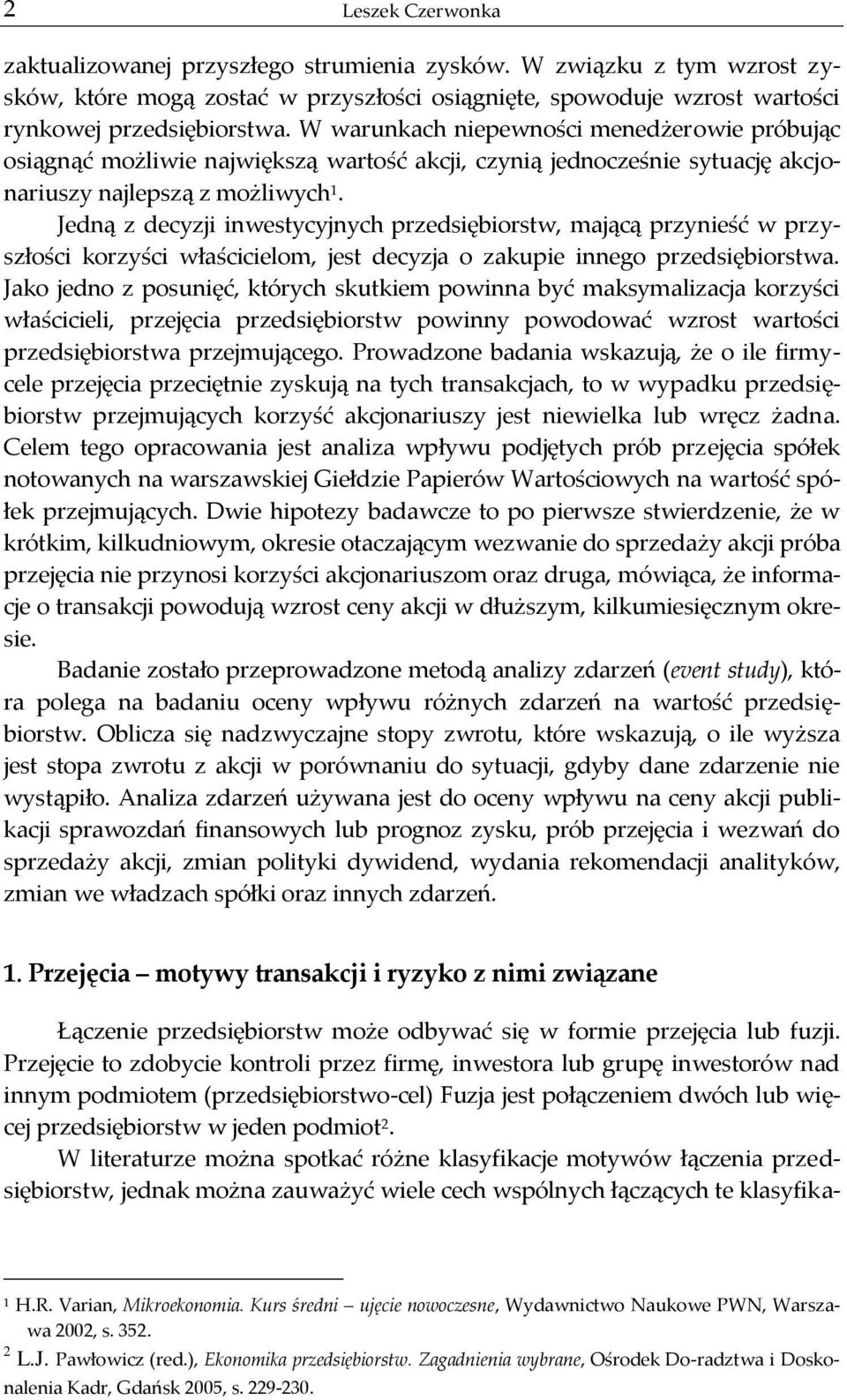 Jedną z decyzji inwestycyjnych przedsiębiorstw, mającą przynieść w przyszłości korzyści właścicielom, jest decyzja o zakupie innego przedsiębiorstwa.