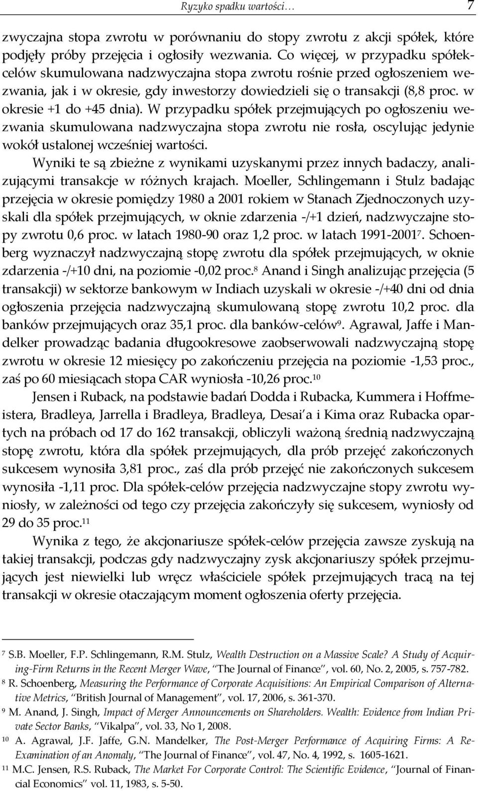 w okresie +1 do +45 dnia). W przypadku spółek przejmujących po ogłoszeniu wezwania skumulowana nadzwyczajna stopa zwrotu nie rosła, oscylując jedynie wokół ustalonej wcześniej wartości.