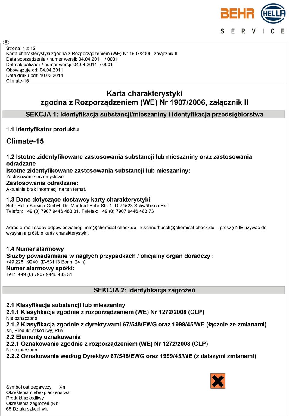 2 Istotne zidentyfikowane zastosowania substancji lub mieszaniny oraz zastosowania odradzane Istotne zidentyfikowane zastosowania substancji lub mieszaniny: Zastosowanie przemysłowe Zastosowania