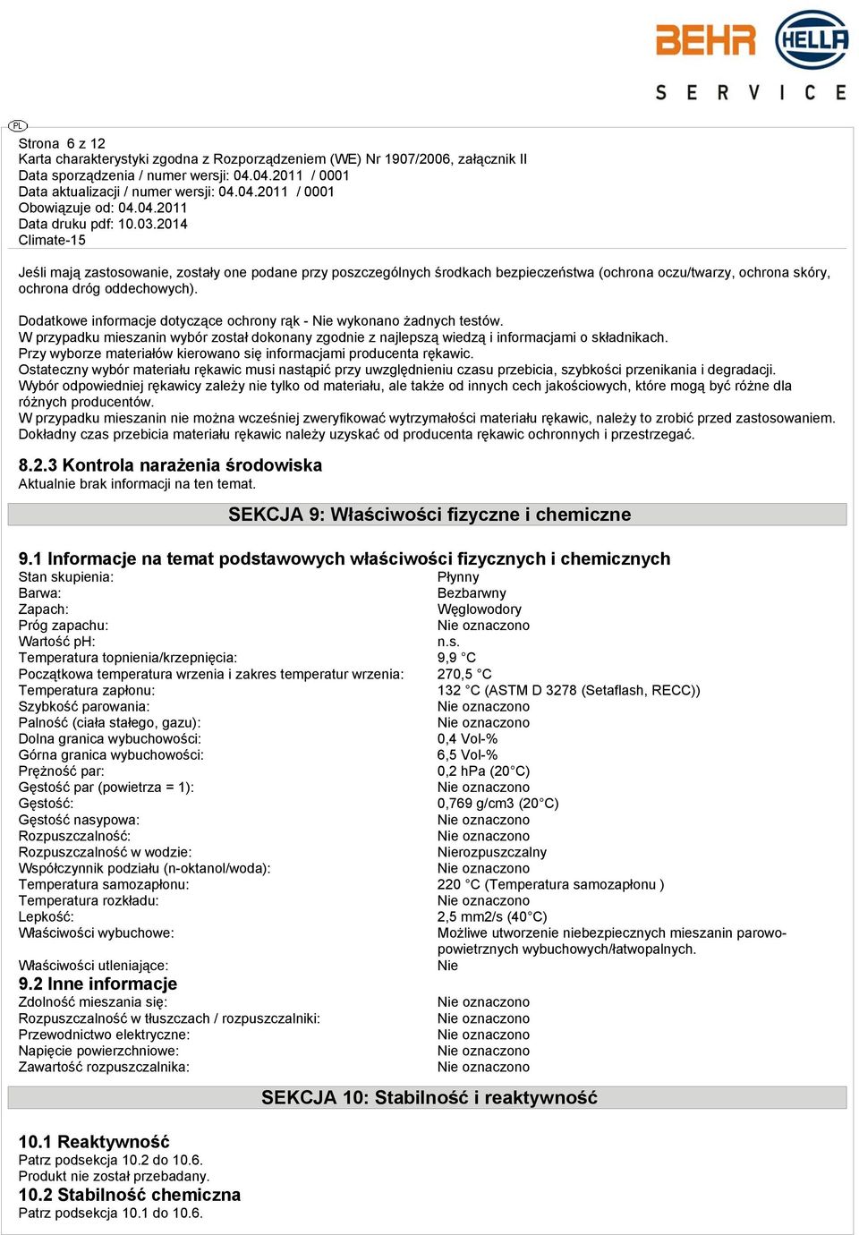 Przy wyborze materiałów kierowano się informacjami producenta rękawic. Ostateczny wybór materiału rękawic musi nastąpić przy uwzględnieniu czasu przebicia, szybkości przenikania i degradacji.