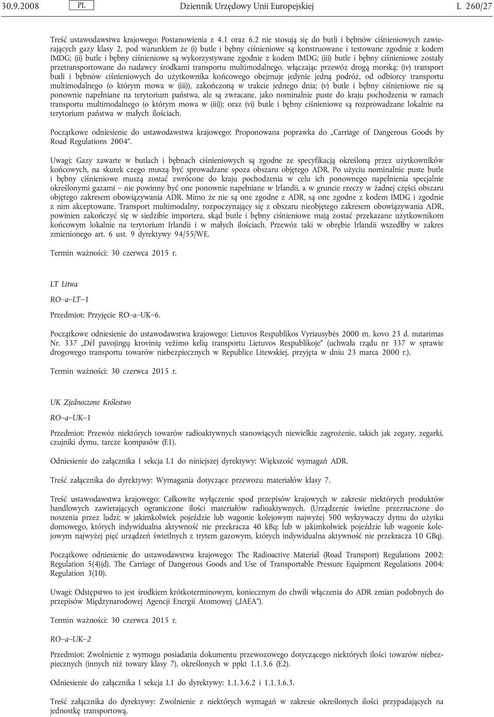 ciśnieniowe są wykorzystywane zgodnie z kodem IMDG; (iii) butle i bębny ciśnieniowe zostały przetransportowane do nadawcy środkami transportu multimodalnego, włączając przewóz drogą morską; (iv)