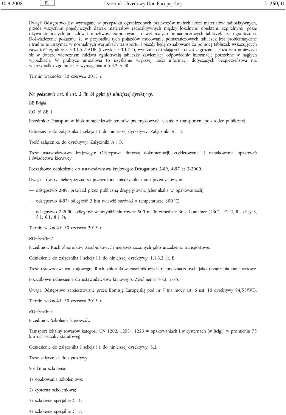 Doświadczenie pokazuje, że w przypadku tych pojazdów mocowanie pomarańczowych tabliczek jest problematyczne i trudno je utrzymać w normalnych warunkach transportu.